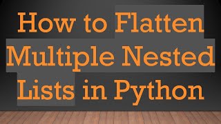Download the video "How to Flatten Multiple Nested Lists in Python"