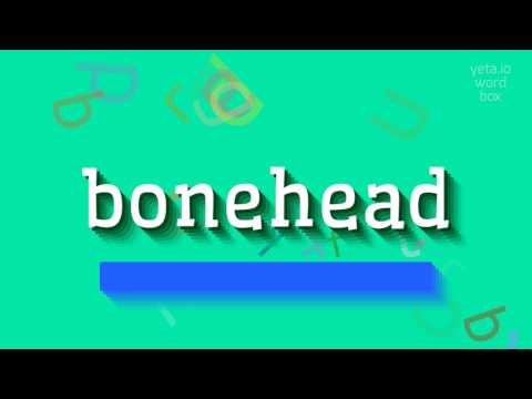 BONEHEAD - How to pronounce it?