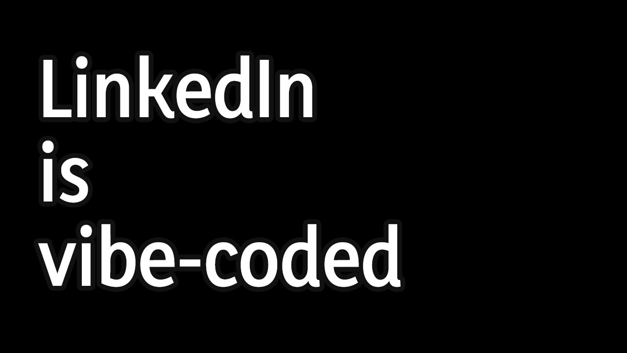 LinkedIn is vibe-coded