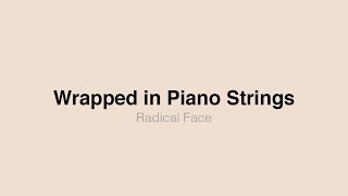 Radical Face - Wrapped in Piano Strings (Lyrics)