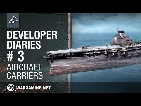 戰艦世界開發者日記#3：航空母艦 (World of Warships Developer Diaries # 3: Aircraft Carriers)