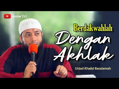 berdakwahlah dengan akhlak mulia - Ustad DR Khalid Basalamah
