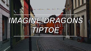 Tiptoe - Imagine Dragons (Lyrics)