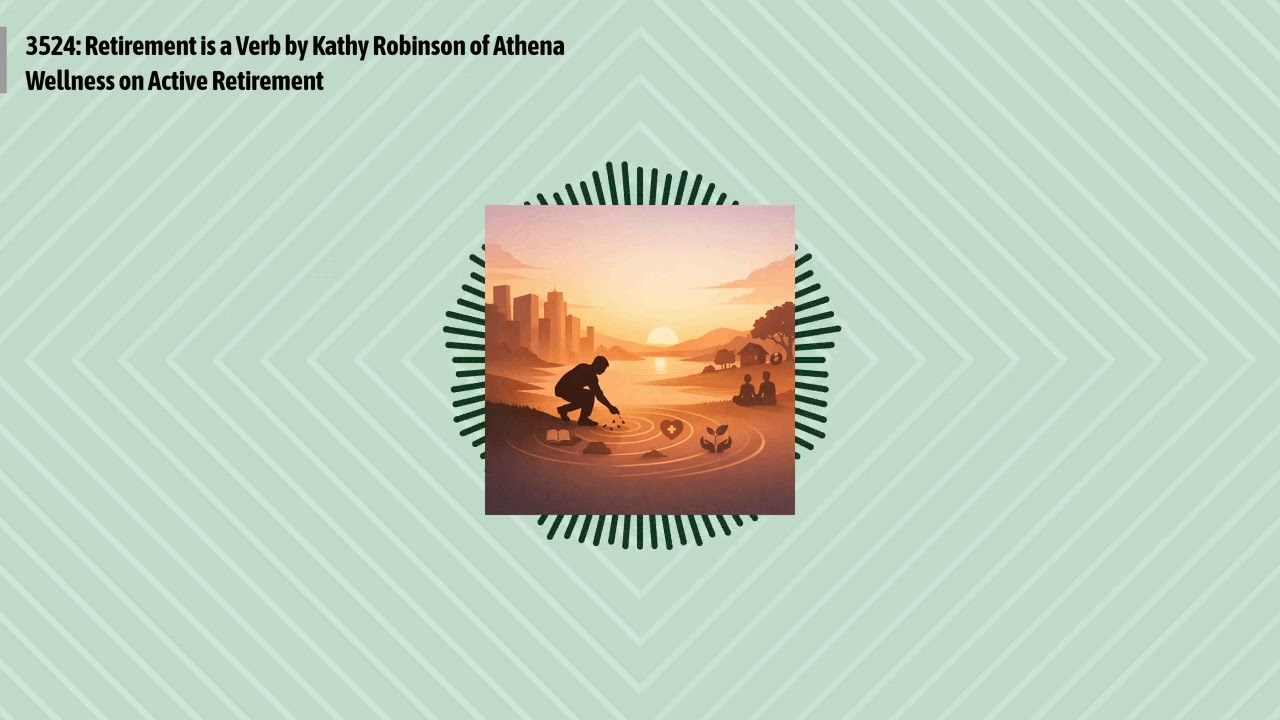 3524: Retirement is a Verb by Kathy Robinson of Athena Wellness on Active Retirement | Optimal...