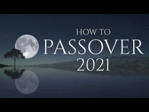 Passover 2021: How When & Why (Feast of Unleavened Bread)