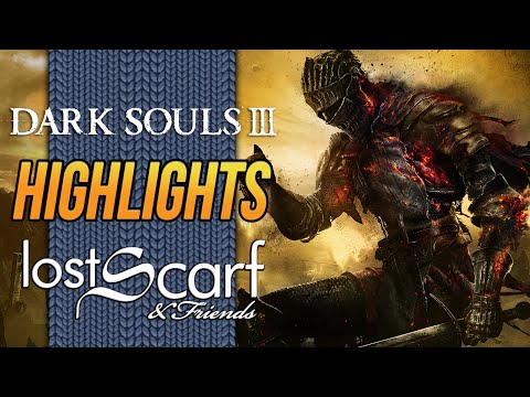 ScarfPlayed Dark Souls 3! - Weekly Highlights