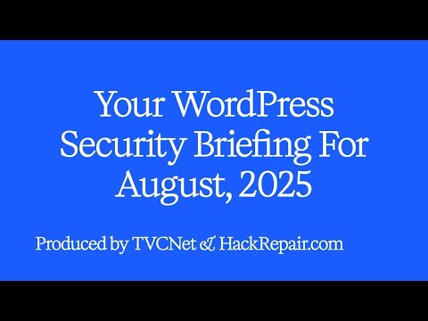 WordPress Security Briefing August 2025 | Critical Threats & How to Protect Your Site
