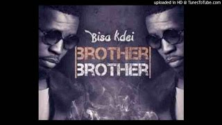 Bisa Kdei – Brother Brother (NEW 2015)