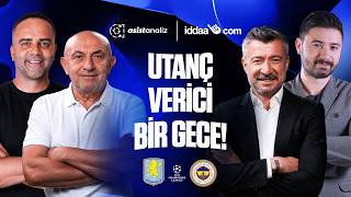 Aston Villa 6-0 Fenerbahçe | Kavga Yok, Mücadele Yok; Utanmıyor Musunuz!