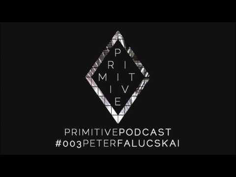 Primitive Podcast #003 | Peter Falucskai [Tech House & Techno DJ Set]