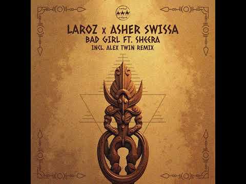Laroz, Asher Swissa - Bad Girl feat  Sheera Alex Twin Remix