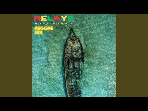 BOAT BURNIN (Reggae Mix)