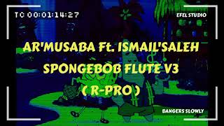 Download lagu AR'MUSABA FT. ISMAIL'SALEH - SPONGEBOB FLUTE V3 (BANGERS SLOWLY) [R-PRO REVOLUTION] mp3