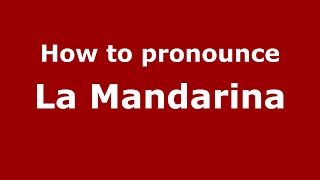 How to pronounce La Mandarina