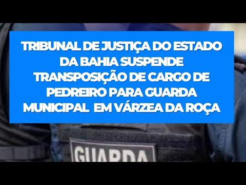 TJBA suspende transposição de cargo de pedreiro para guarda municipal em Várzea da Roça/BA