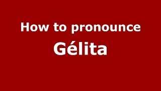 How to pronounce Gélita