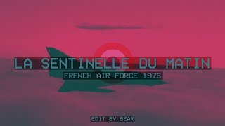 La Sentinelle du Matin//Morning Sentinel - Cold War French Air Force edit