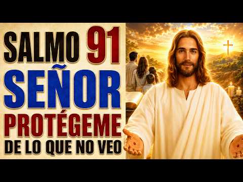 PROTECT ME FROM WHAT I DON'T SEE COMING | SALMO 91 ORACIÓN