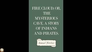 Fire Cloud; Or, The Mysterious Cave. A Story of Indians and Pirates