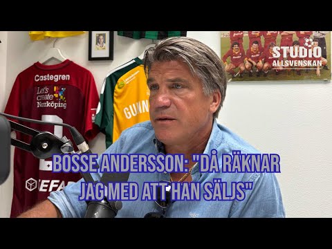 Bosse Andersson: "Då räknar jag med att han säljs"