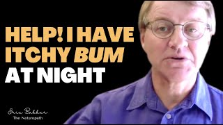 HELP! My Anus Is Itchy At Night! | Ask Eric Bakker