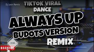 Download lagu ALWAYS UP TIKTOK VIRAL DANCE ( BUDOTS VERSION ) DJ LEON R'MIXER mp3