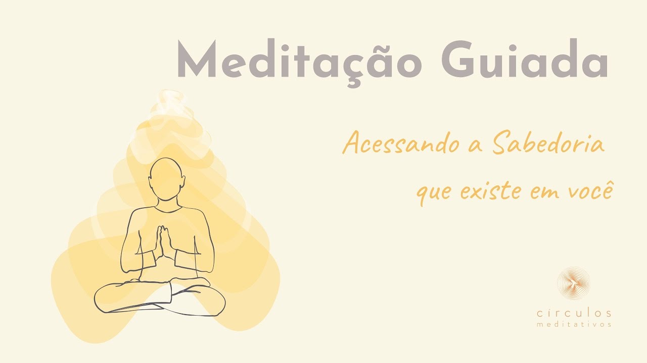 Meditação Guiada - Acessando a sabedoria que existe em você