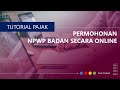 Cara Daftar NPWP Badan secara Online Cara Daftar NPWP Badan secara Online