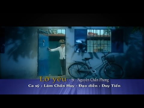 Lỡ yêu - Lâm Chấn Huy