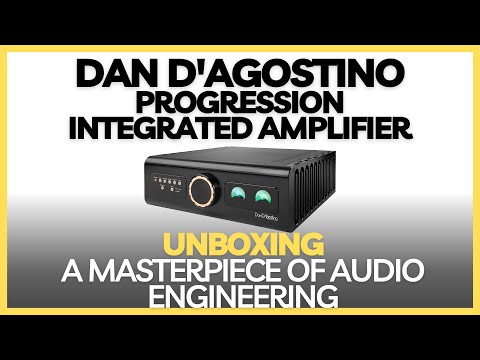 The Dan D'Agostino Progression Integrated Amplifier: Unboxing A Masterpiece of Audio Engineering