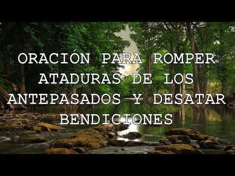 ORACIÓN PARA ROMPER ATADURAS DE LOS ANTEPASADOS Y DESATAR LAS BENDICIONES