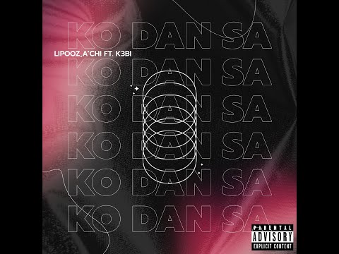 Lipooz, A'chi Feat. K3BI - KO DAN SA ( Official Audio )