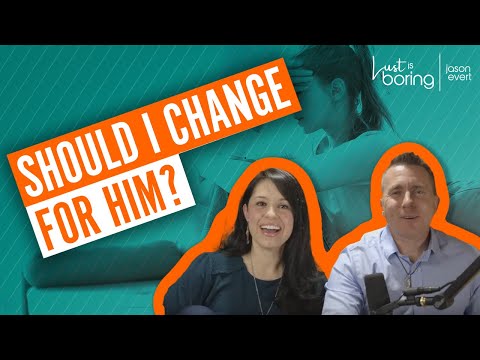 What should you do if a guy wants you to change?