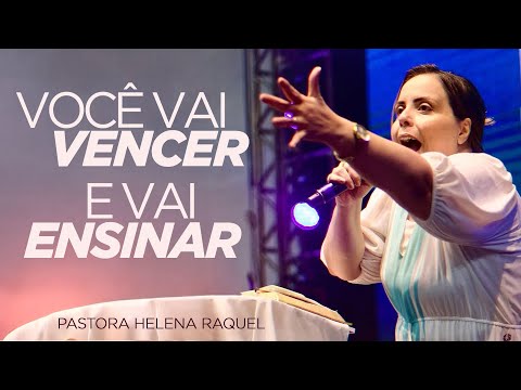 Você vai vencer e vai ensinar! | Pastora Helena Raquel - Mensagem