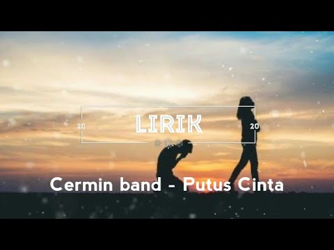 Cermin band - Putus Cinta :-( (lirik)