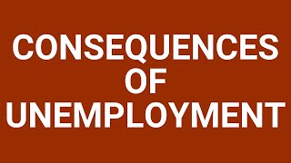 Consequences of unemployment