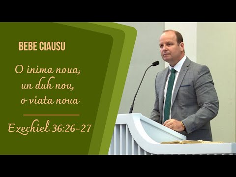Bebe Ciausu | O inima noua, un duh nou, o viata noua | Ezechiel 36:26-27