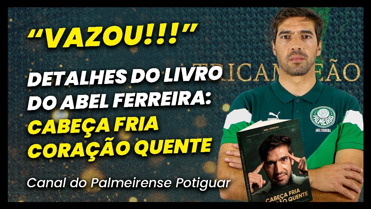 VAZOU DETALHES DO LIVRO CABEÇA FRIA CORAÇÃO QUENTE, DE ABEL FERREIRA, TREINADOR DO PALMEIRAS