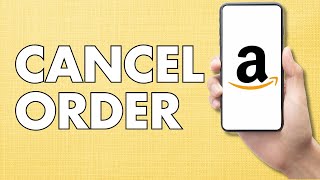 How to Cancel Order on Amazon Mobile App | Full Guide