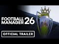 Football Manager 26 Official Website Key Global Trailer