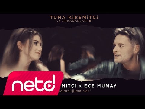 Tuna Kiremitçi & Ece Mumay - Yalnızlığıma Ver
