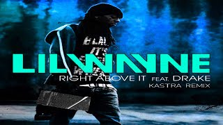 Lil Wayne &amp; Drake - Right Above It (Kastra Remix) [Free Download]