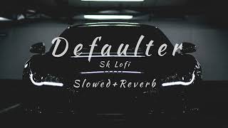 Defaulter (Slowed + Reverb) R Nait & Gurlez Ak