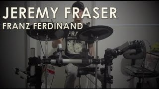 Franz Ferdinand - Jeremy Fraser: Electric Drums/Vocals Cover