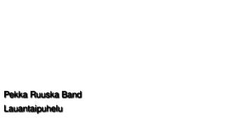 Pekka Ruuska Band - Lauantaipuhelu