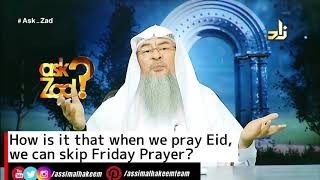 How is it that when we pray Eid, we can skip Friday Prayer? - Assim al hakeem