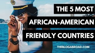 The 5 Most African-American Friendly Countries