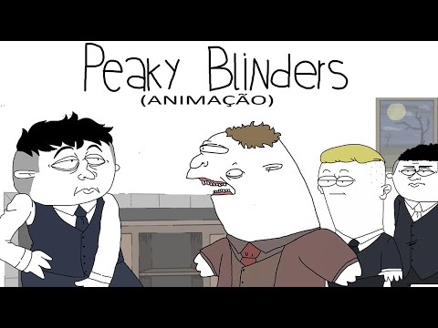 NADA DE BRIGA! - PEAKY BLINDERS (ANIMAÇÃO)