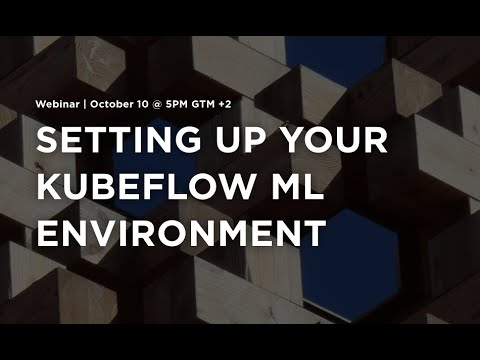[Webinar] SETTING UP YOUR  KUBEFLOW ML ENVIRONMENT