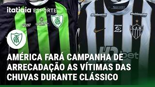 AMÉRICA E ATLÉTICO PROMOVEM CAMPANHA EM APOIO ÀS VÍTIMAS DAS CHUVAS EM MINAS